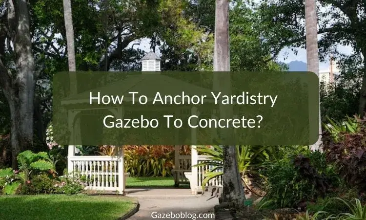 How to Anchor Yardistry Gazebo to Concrete